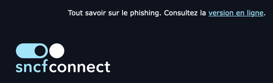 "Tout savoir sur le phishing. Consultez la version en ligne."
('version en ligne' als Link formatiert)
Logo: sncfconnect 