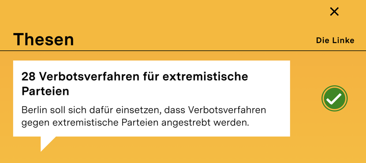 Screenshot Berliner Wahl-o-mat:

28 Verbotsverfahren für extremistische Parteien

Berlin soll sich dafür einsetzen, dass Verbotsverfahren gegen extremistische Parteien angestrebt werden. 

Die Linke: Grüner Haken